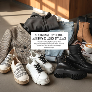 Oversize and boyfriend style - what shoes to wear for loose styling